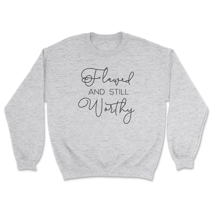 Flawed and Still Worthy Sweatshirt