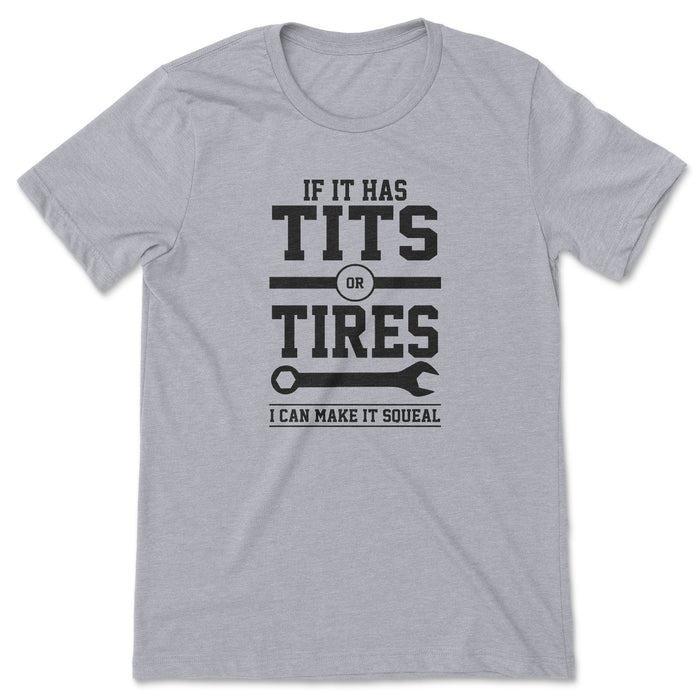 Tits or Tires I Can Make It Squeal Tee