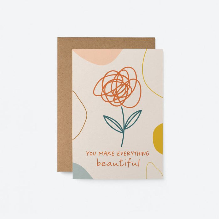 You Make Everything Beautiful Card